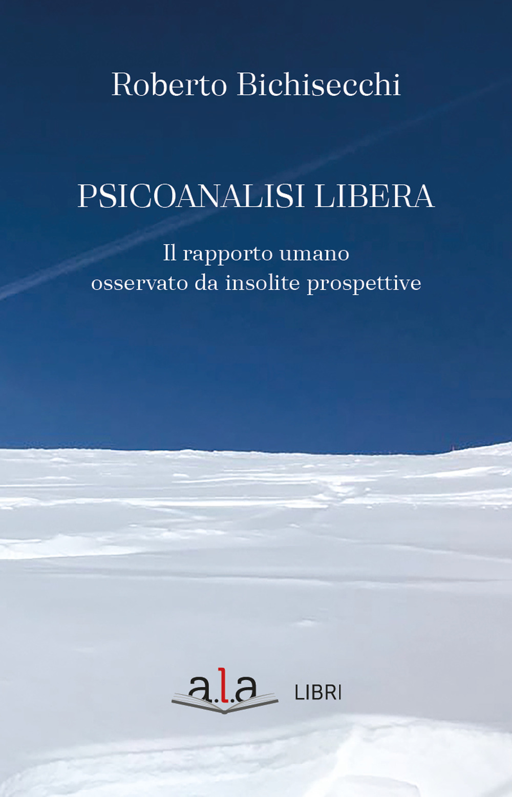 Psicoanalisi libera. Il rapporto umano osservato da insolite prospettive