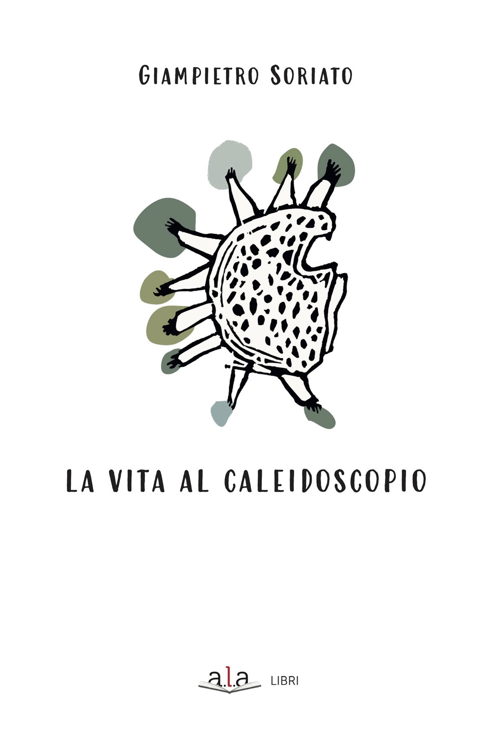 La vita al caleidoscopio. Ediz. illustrata
