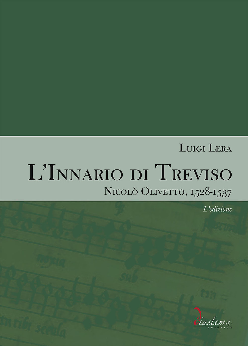 L'innario di Treviso. Nicolò Olivetto, 1528-1537. Vol. 1: L' edizione