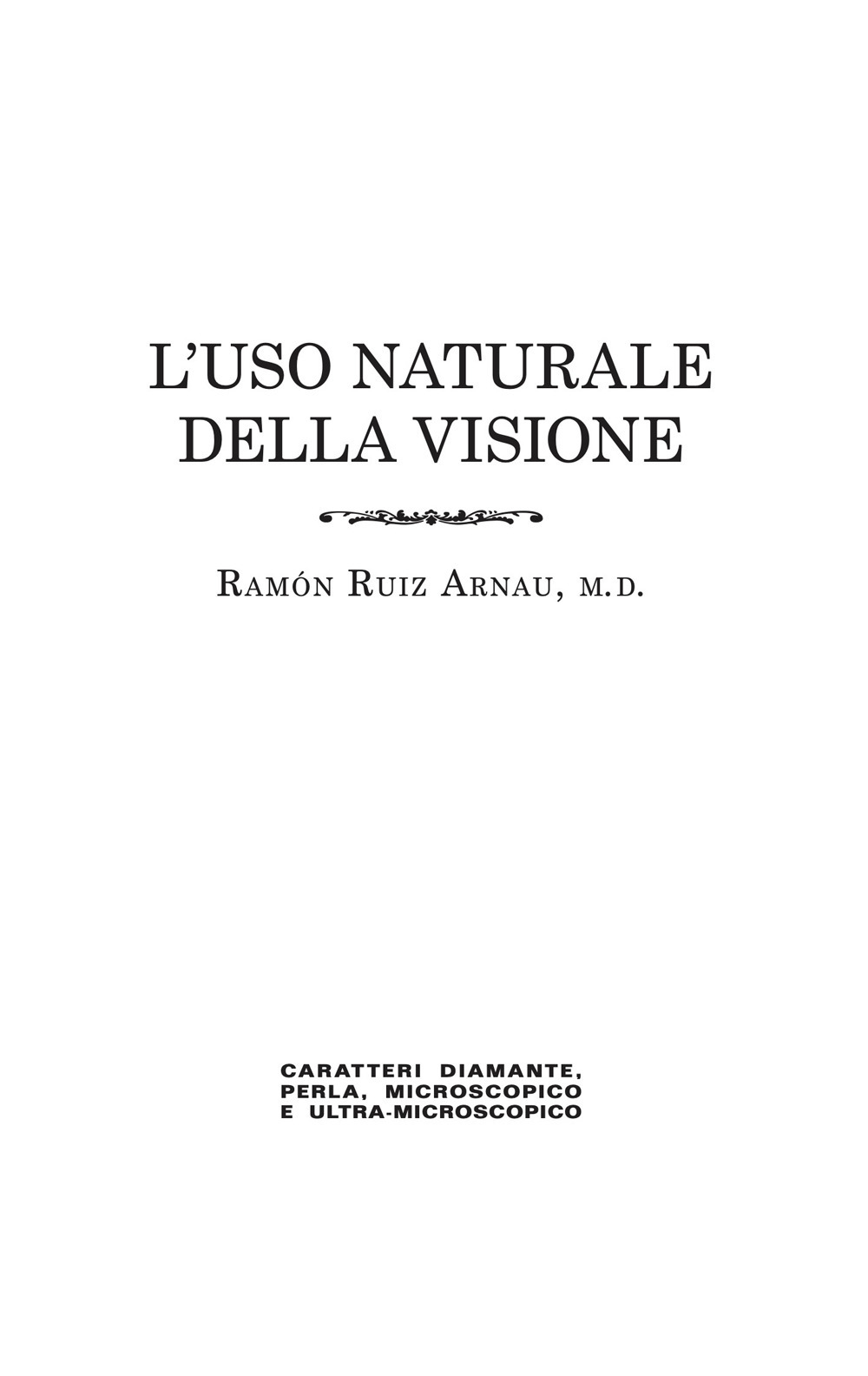 L'uso naturale della visione, in caratteri «diamante», «perla», «microscopico» e «ultra-microscopico»?. Edizione in caratteri diamante e stampa microscopica. Ediz. speciale