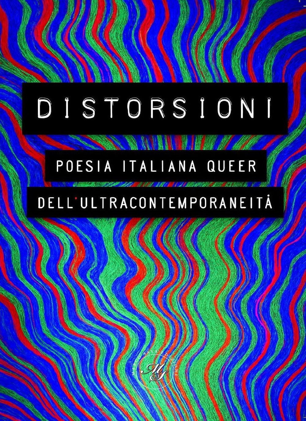 Queer è ora. Poesia italiana LGBTQIA+ dell'ultracontemporaneità. Antologia poetica