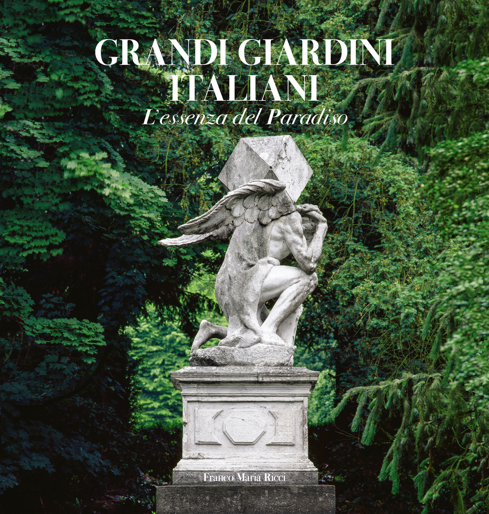 Grandi giardini italiani. L'essenza del paradiso. Ediz. a colori