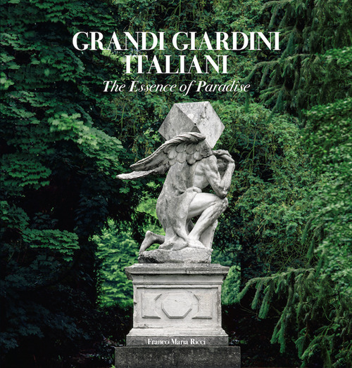 Grandi giardini italiani. The essence of Paradise. Ediz. inglese