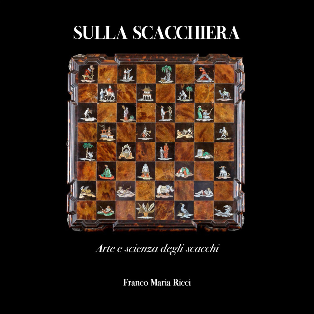 Sulla scacchiera. Arte e scienza degli scacchi. Ediz. a colori