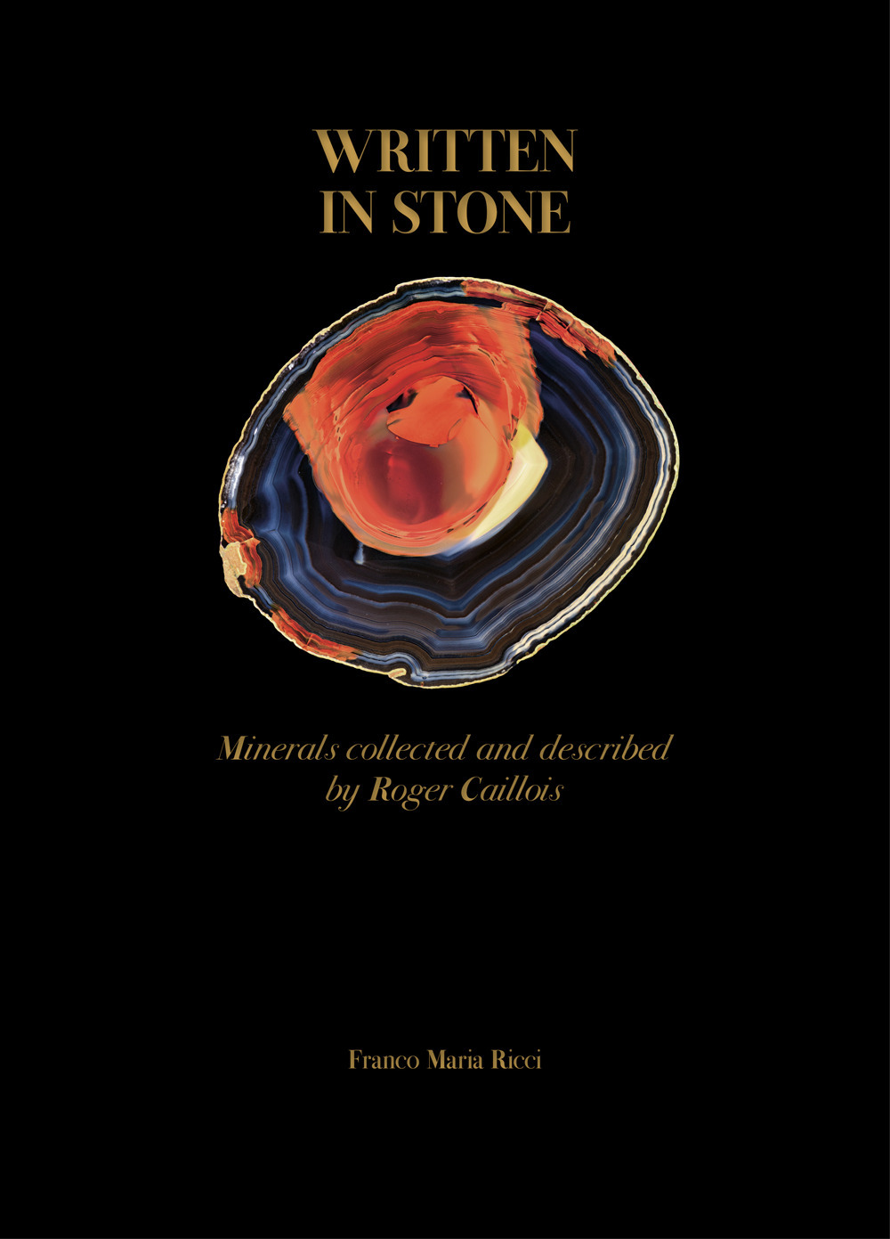 Written in stone. Minerals collected and described by Roger Caillois. Ediz. a colori