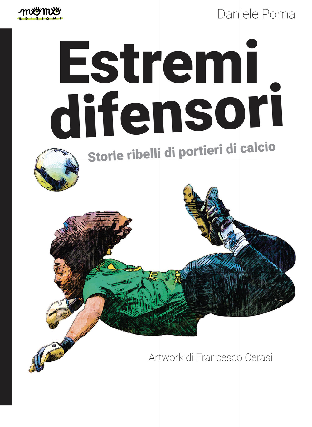 Estremi difensori. Storie ribelli di portieri di calcio