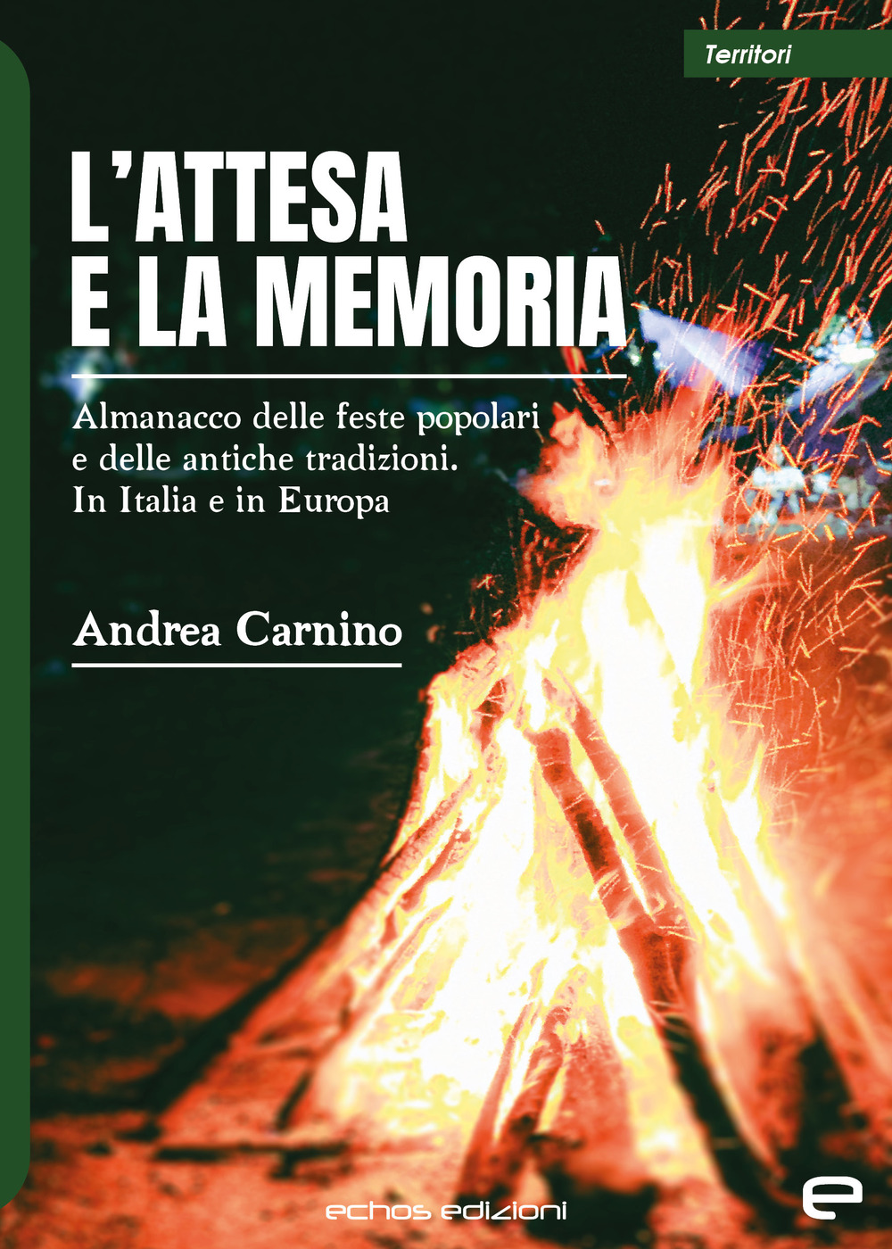 L'attesa e la memoria. Almanacco delle feste popolari e delle antiche tradizioni. In Italia e in Europa