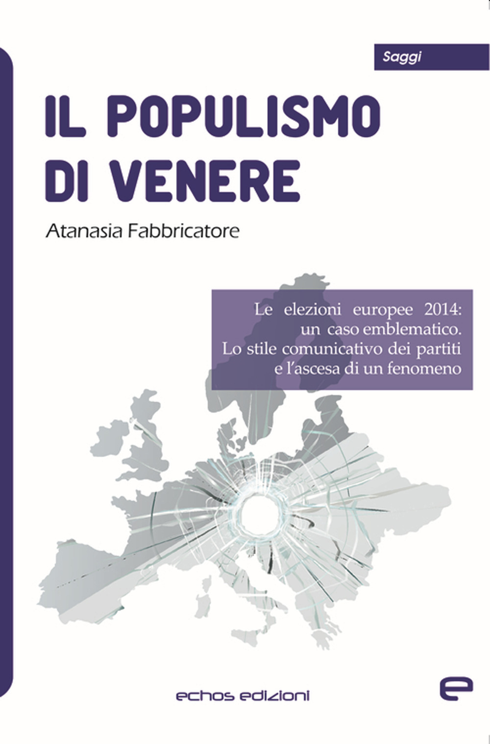 Il populismo di Venere. Le elezioni europee 2014: un caso emblematico. Lo stile comunicativo dei partiti e l'ascesa di un fenomeno