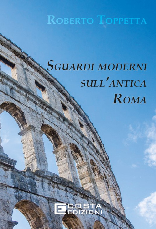 Sguardi moderni sull'Antica Roma. Ediz. per la scuola