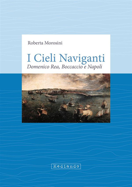 I cieli naviganti. Domenico Rea, Boccaccio e Napoli
