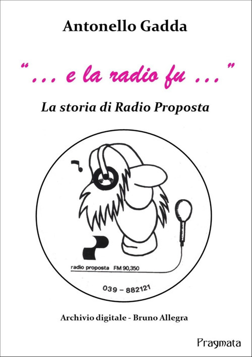 «... e la radio fu...». La storia di Radio Proposta. Nuova ediz.