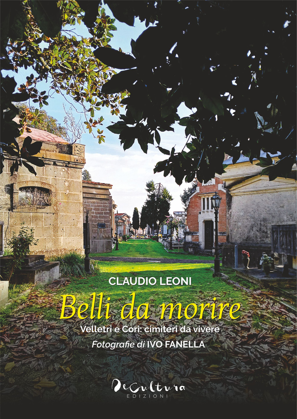 Belli da morire. Velletri e Cori: cimiteri da vivere. Ediz. illustrata