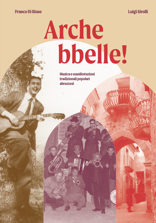 Arche bbelle. Musica e manifestazioni tradizionali popolari abruzzesi