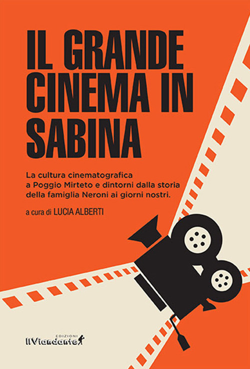 Il grande cinema in Sabina. La cultura cinematografica a Poggio Mirteto e dintorni dalla storia della famiglia Neroni ai giorni nostri