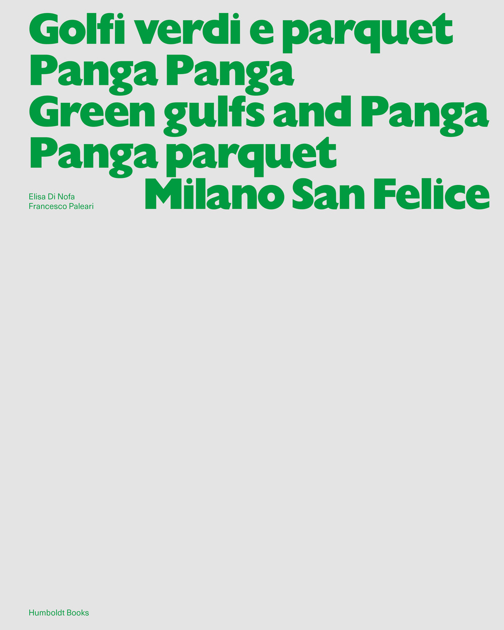 Golfi verdi e parquet Panga Panga -Green gulfs and Panga Panga parquet. Milano San Felice. Ediz. a colori