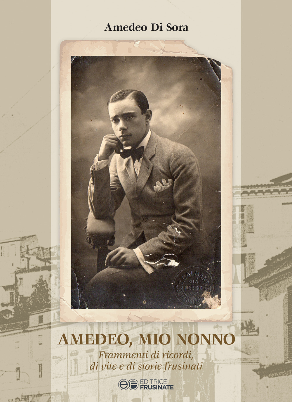 Amedeo, mio nonno. Frammenti di ricordi, di vite e di storie frusinati. Ediz. speciale