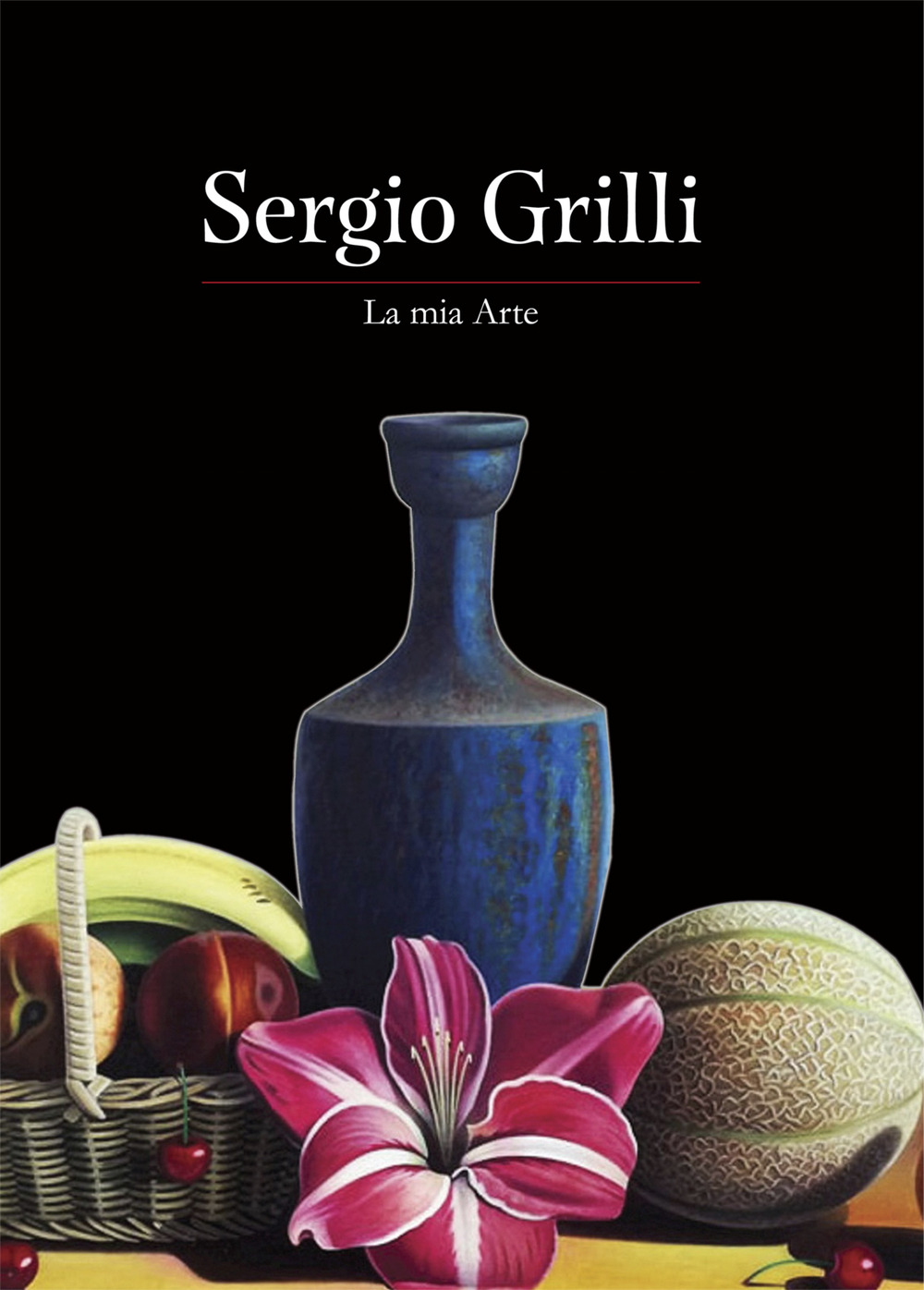 Sergio Grilli. La mia arte. Ediz. a colori