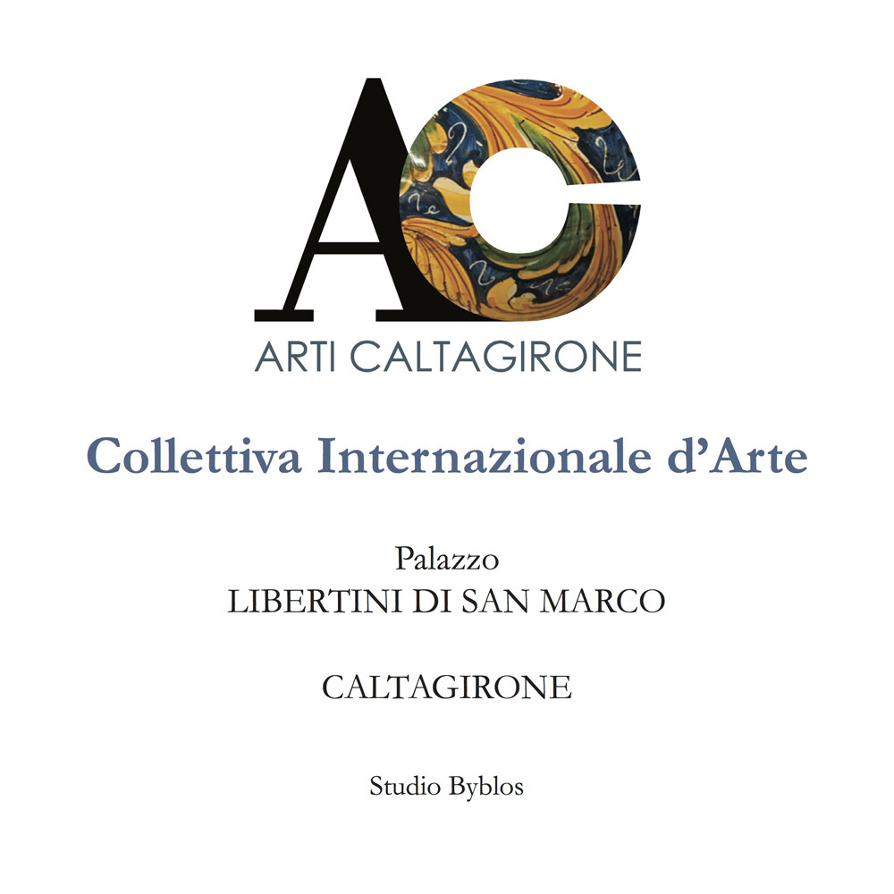 AC. Arti Caltagirone. Collettiva Internazionale d'Arte. Palazzo Libertini di San Marco. Caltagirone