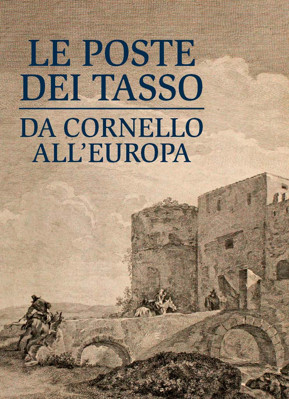 Le poste dei Tasso da Cornello all'Europa. Museo dei Tasso