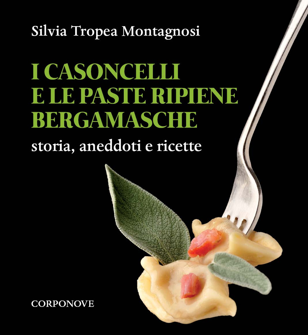 I casoncelli e le paste ripiene bergamasche. Storia, aneddoti e ricette