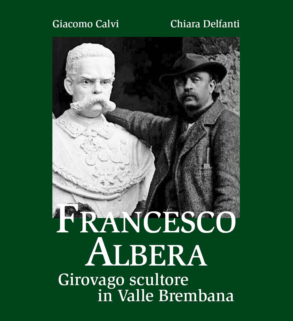 Francesco Albera. Girovago scultore in Valle Brembana