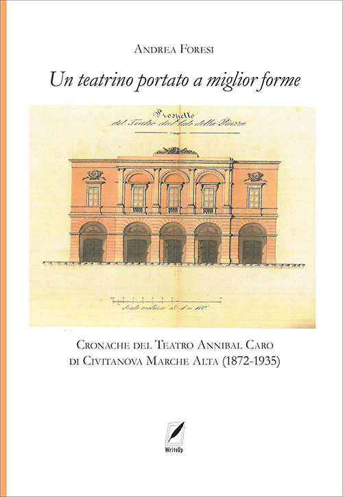 Il teatrino portato a miglior forme. Cronache del Teatro Annibal Caro di Civitatanova Marche Alta (1872-1935)