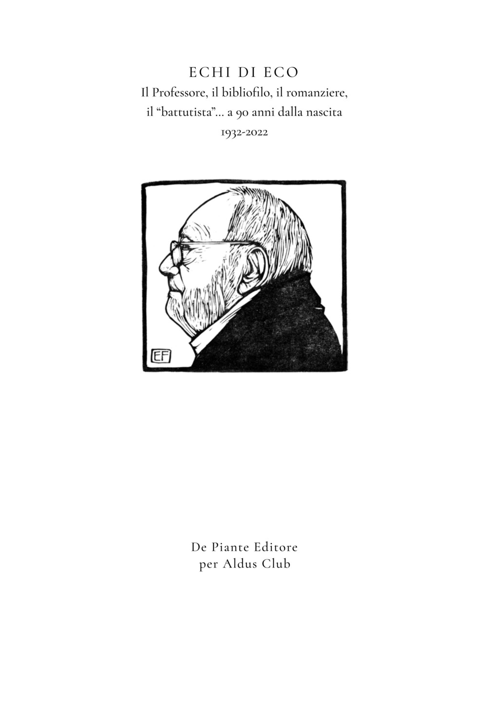 Echi di eco. Il professore, il bibliofilo, il romanziere, il «battutista»... a 90 anni dalla nascita 1932-2022. I quaderni dell'Aldus Club. Vol. 2: Gennaio 2022