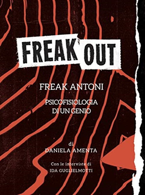 Freak out. Freak Antoni. Psicofisiologia di un genio