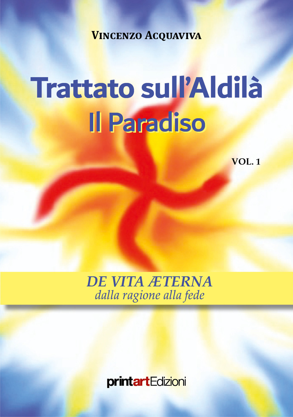 Trattato sull'Aldilà. Il Paradiso. Vol. 1: De vita aeterna dalla ragione alla fede
