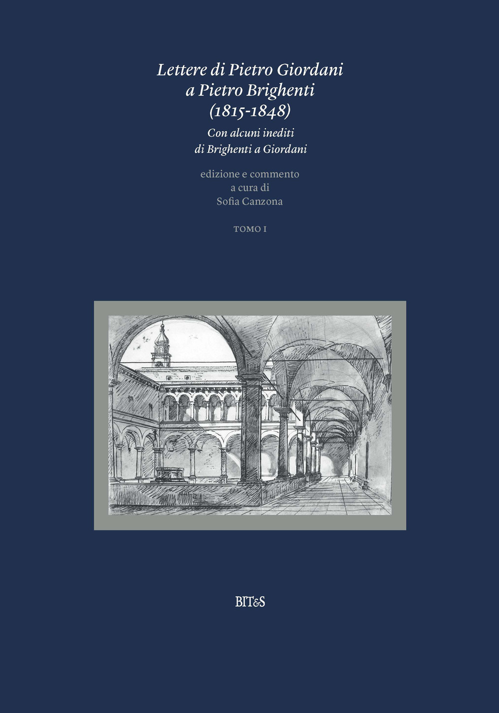 Lettere di Pietro Giordani a Pietro Brighenti (1815-1848). Con alcuni inediti di Brighenti a Giordani. Vol. 1