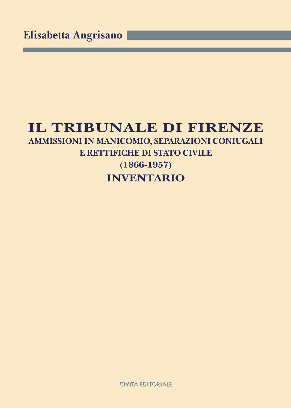 Il Tribunale di Firenze. Ammissioni in manicomio, separazioni coniugali e rettifiche di Stato civile (1866-1957). Inventario