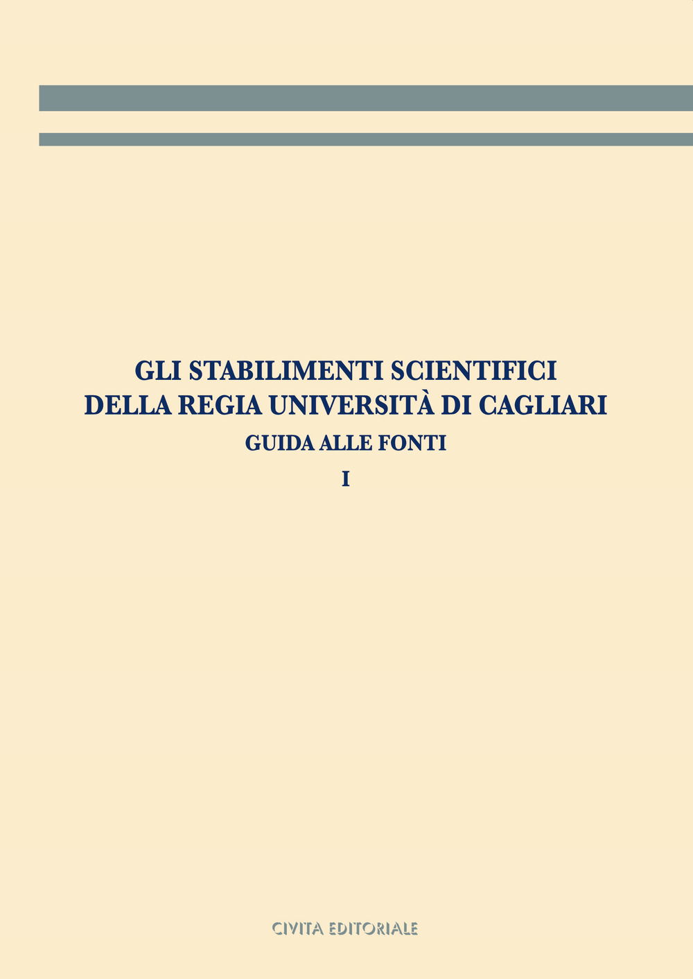 Gli stabilimenti scientifici della Regia Università di Cagliari. Vol. 1: Guida alle fonti