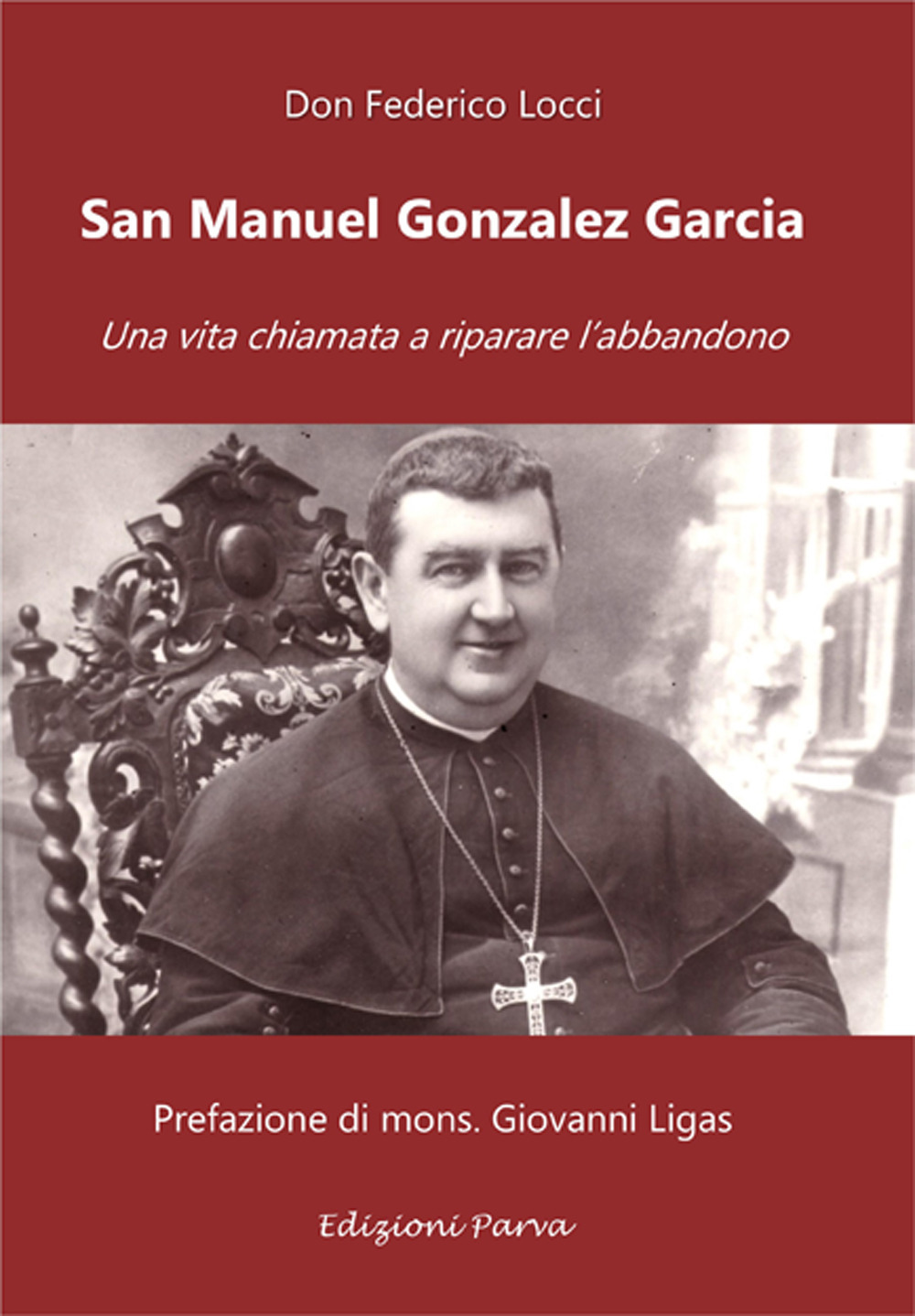 San Manuel Gonzalez Garcia. Una vita chiamata a riparare l'abbandono