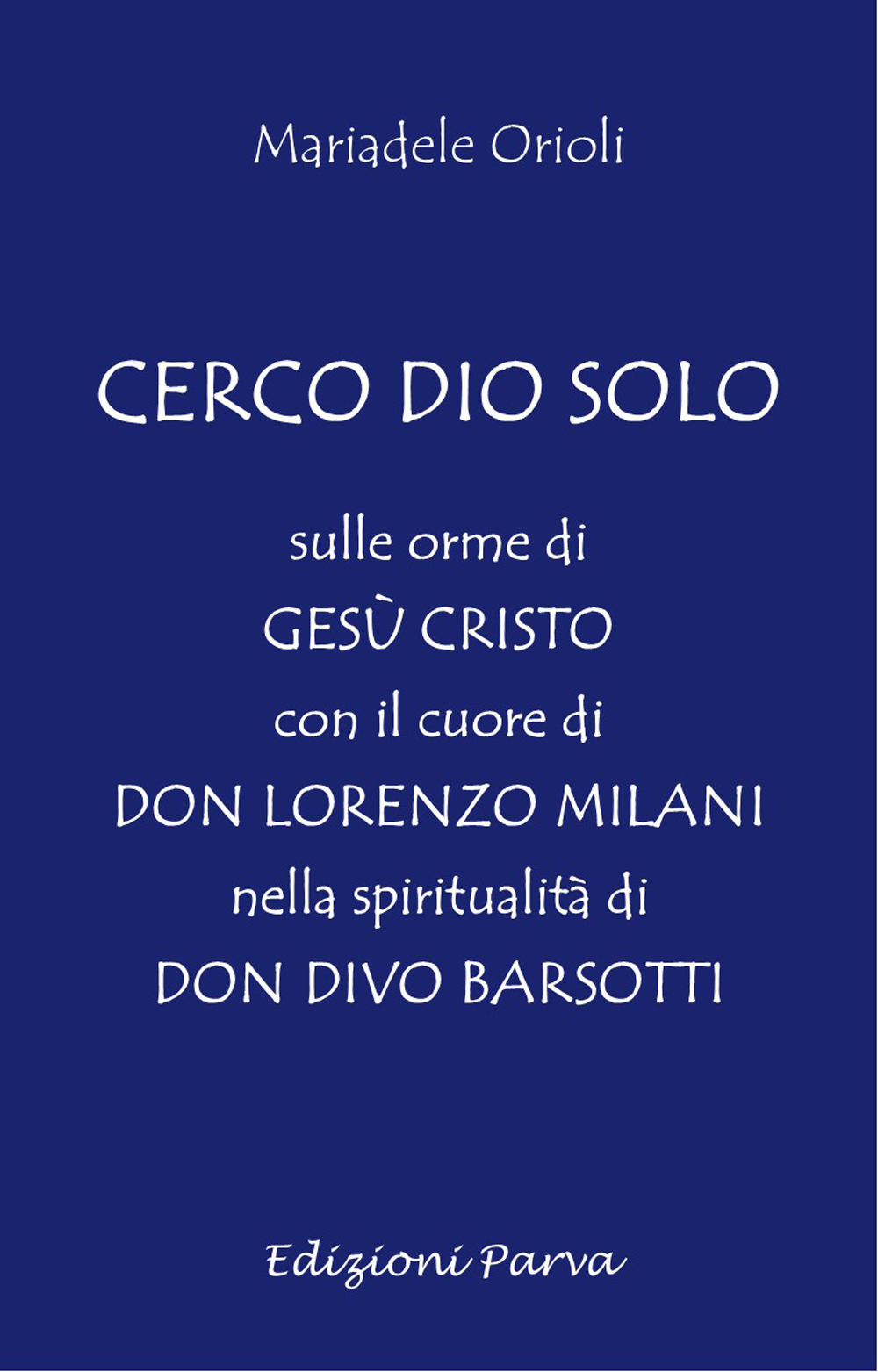 Cerco Dio solo. Sulle orme di Gesù Cristo con il cuore di don Lorenzo Milani nella spiritualità di don Divo Barsotti