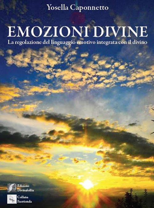 Emozioni divine. (La regolazione del linguaggio emotivo integrata con il divino)