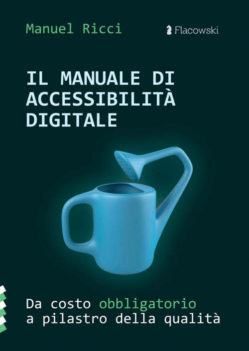 Il manuale di accessibilità digitale. Da costo obbligatorio a pilastro della qualità