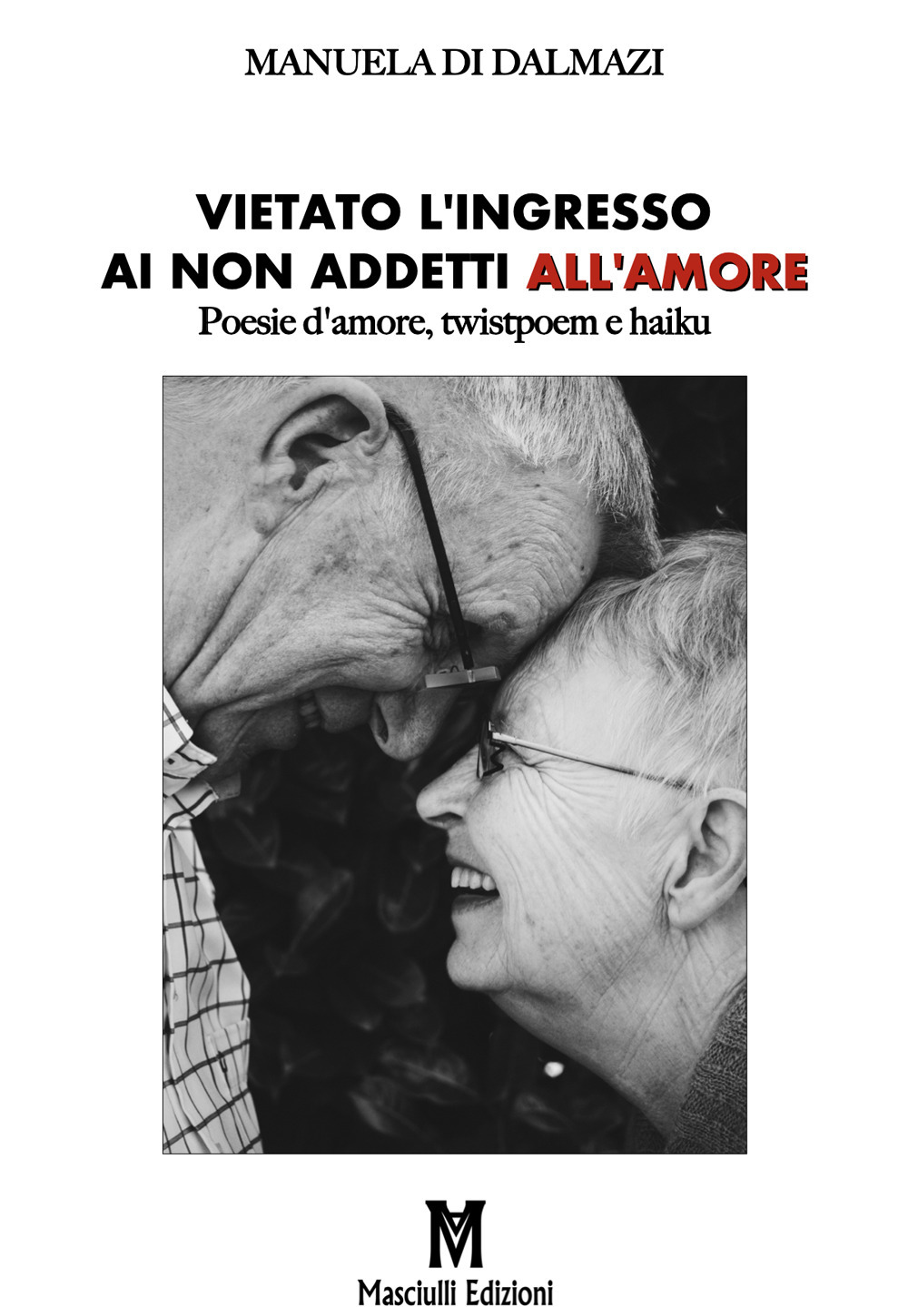 Vietato l'ingresso ai non addetti all'amore. Poesie d'amore, twistpoem e haiku