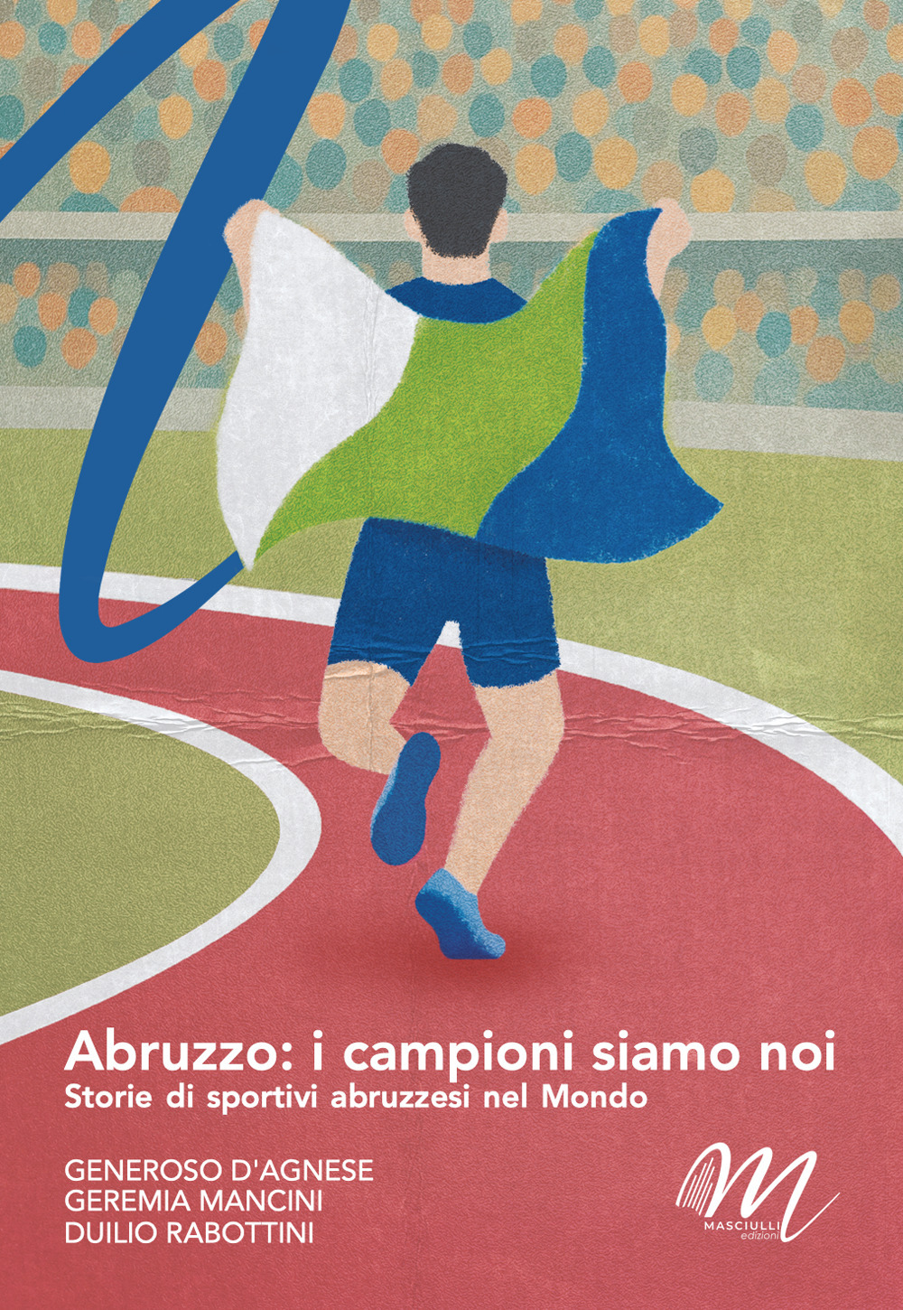 Abruzzo: i campioni siamo noi. Storie di sportivi abruzzesi nel mondo