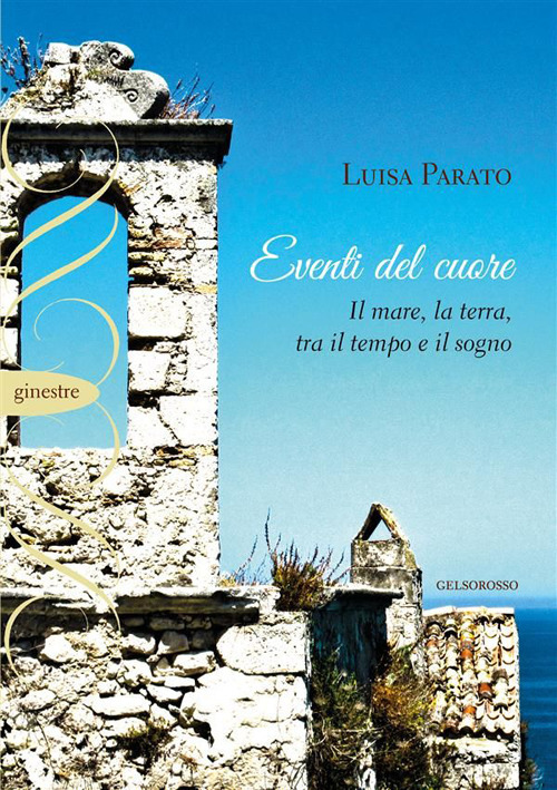 Eventi del cuore. Il mare, la terra, tra il tempo e il sogno