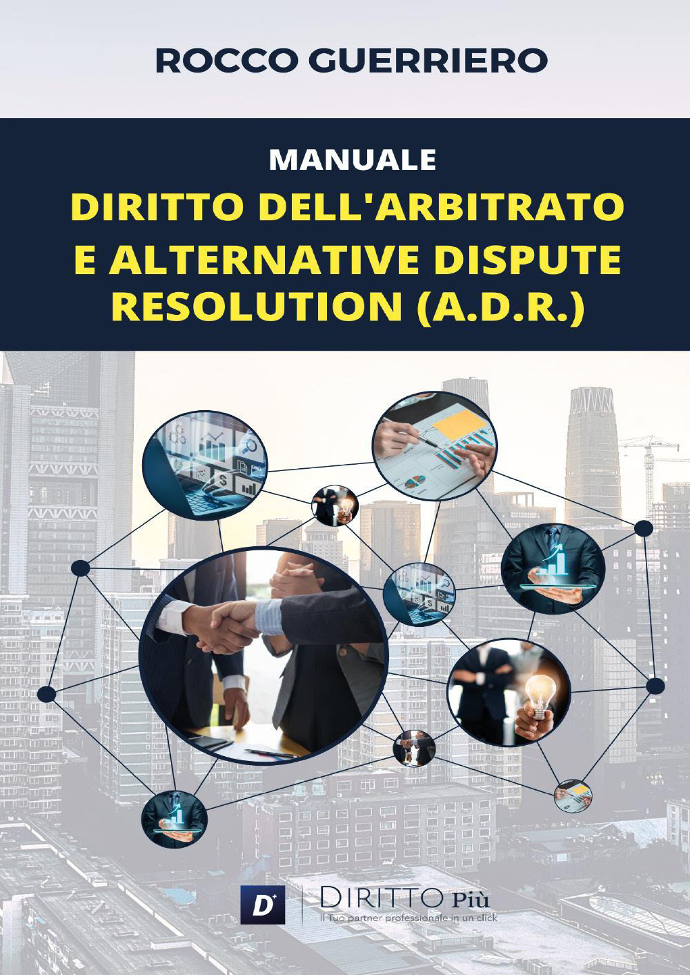 Manuale. Diritto dell'arbitrato e alternative dispute resolution (A.D.R.)