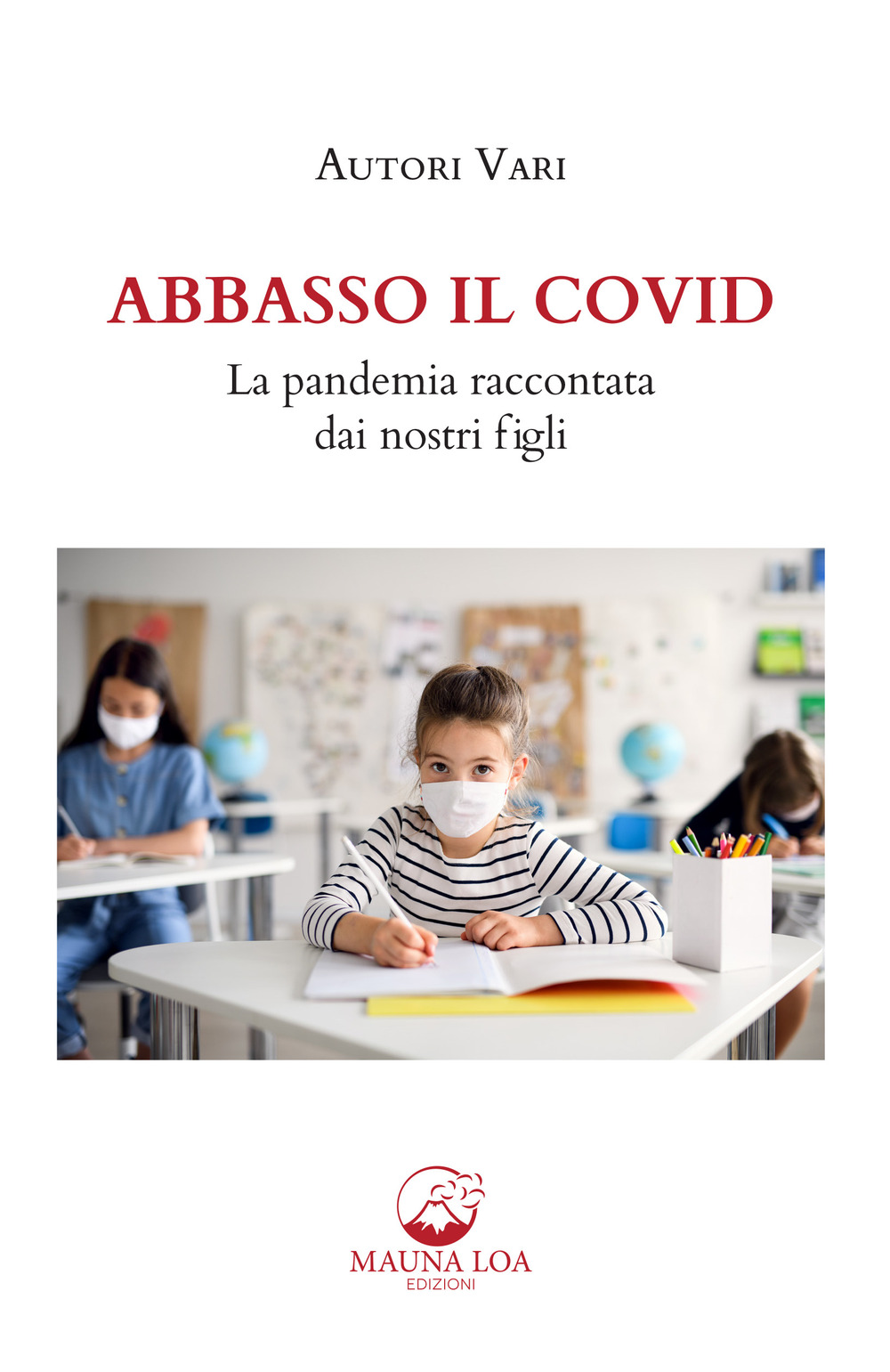 Abbasso il Covid. La pandemia raccontata dai nostri figli. Nuova ediz.
