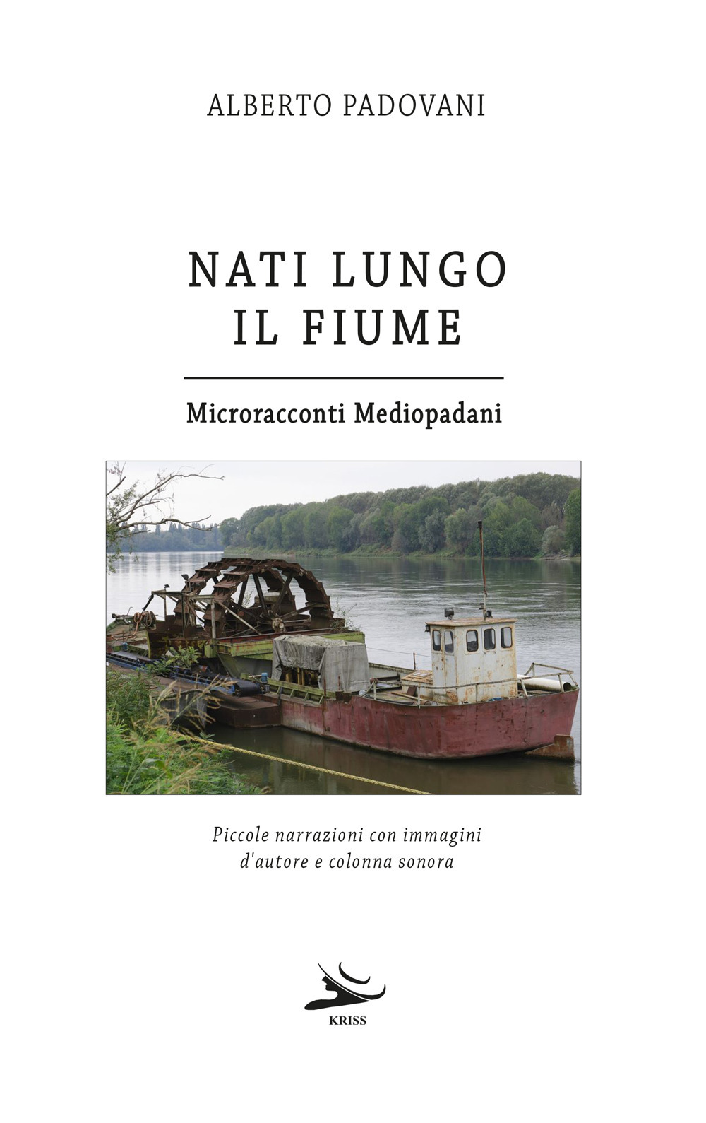 Nati lungo il fiume. Microracconti mediopadani. Piccole narrazioni con immagini d'autore e colonna sonora