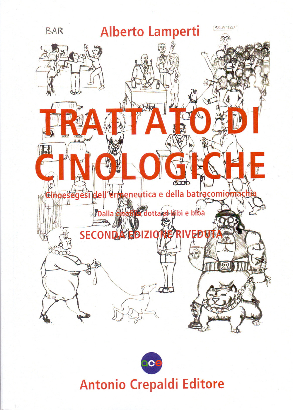 Trattato di cinologiche. Cinoesegesi dell'ermeneutica e della batracomiomachia (dalla cinofilia dotta al bibì e bibà)