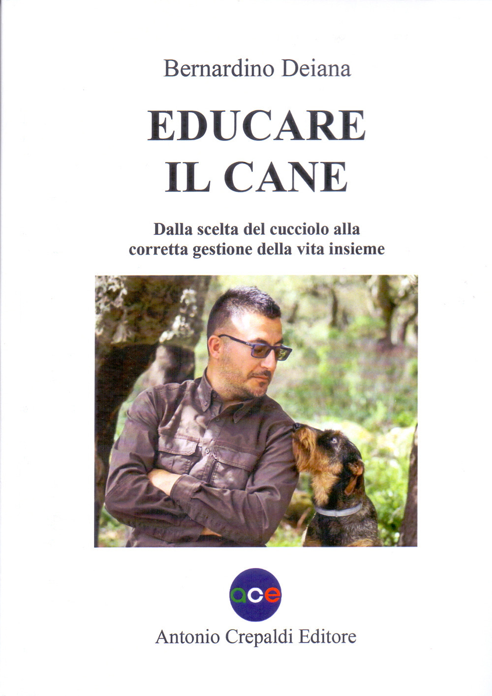 Educare il cane. Dalla scelta del cucciolo alla corretta gestione della vita insieme. Ediz. illustrata