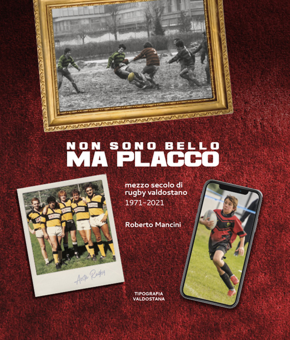 Non sono bello ma placco. Mezzo secolo di rugby valdostano 1971-2021