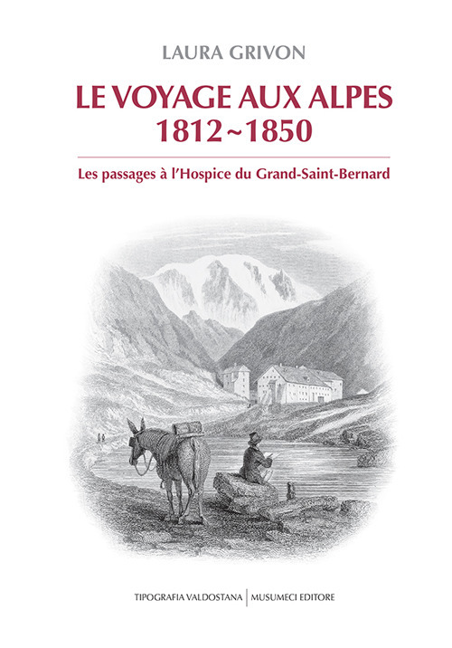 Le voyage aux Alpes 1812-1850. Les passages à l'Hospice du Grand-Saint-Bernard