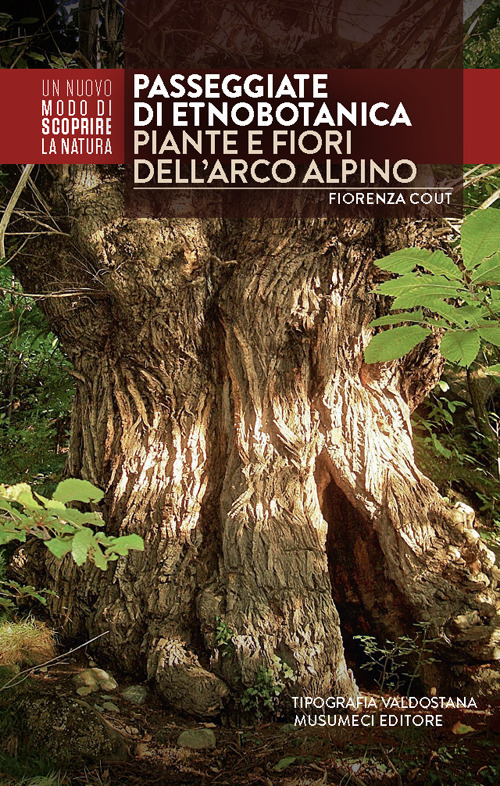 Passeggiate di etnobotanica. Piante e fiori dell'arco alpino. Ediz. illustrata