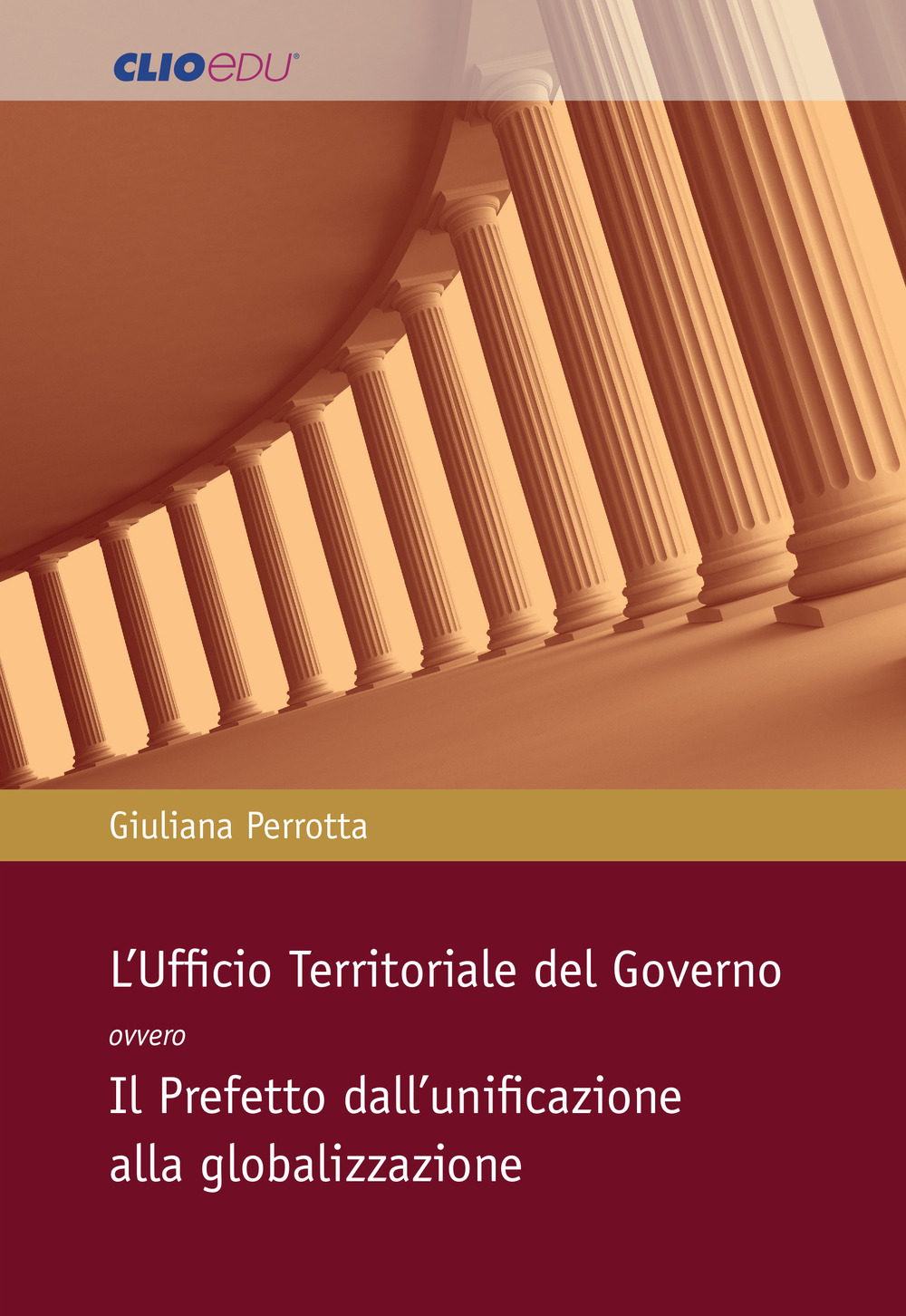 L'Ufficio Territoriale del Governo ovvero Il Prefetto dall'unificazione alla globalizzazione