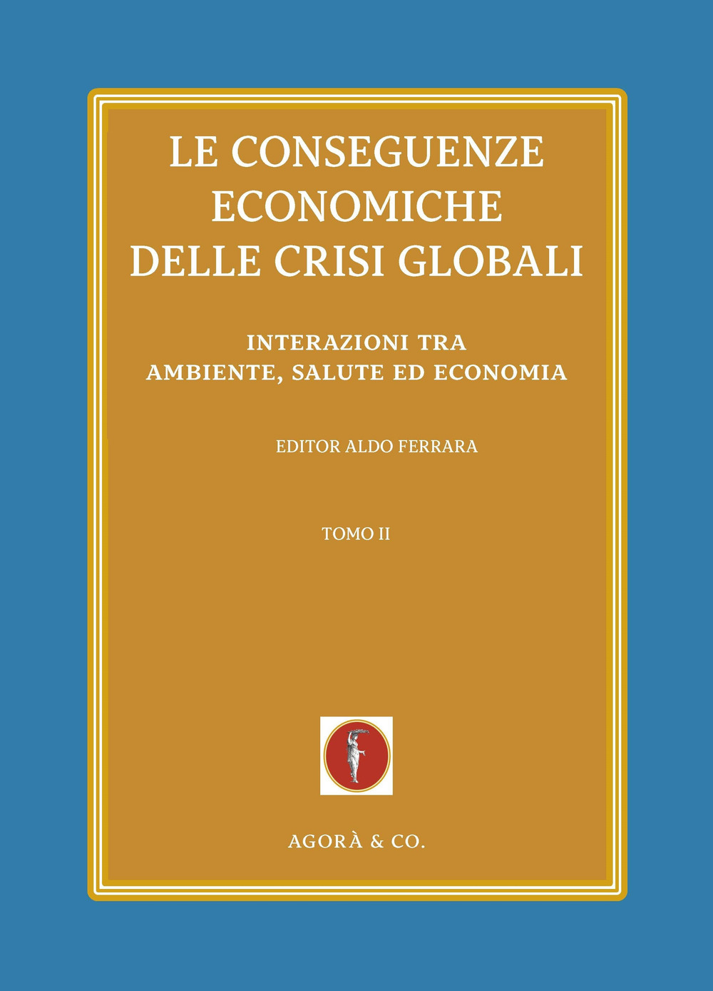 Le conseguenze economiche delle crisi globali. Vol. 2: Interazioni tra ambiente, salute ed economia