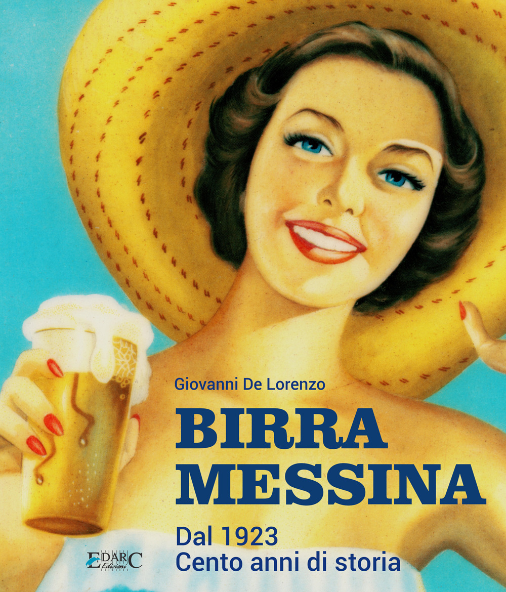 Birra Messina. Dal 1923. Cento anni di storia